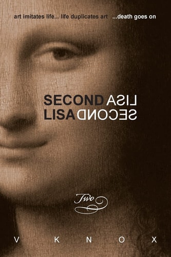 Second Lisa Book Two: Art Imitates Life... Life Duplicates Art ...death Goes on