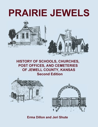 Prairie Jewels History of Schools, Churches, Post Offices, and Cemeteries of Jewell County, Kansas