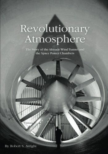 Revolutionary Atmosphere The Story of the Altitude Wind Tunnel and the Space Power Chambers