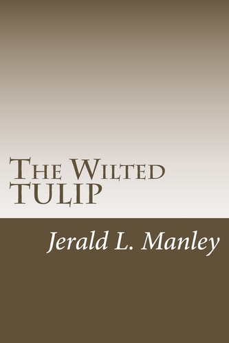 The Wilted Tulip A Critique of Calvinism