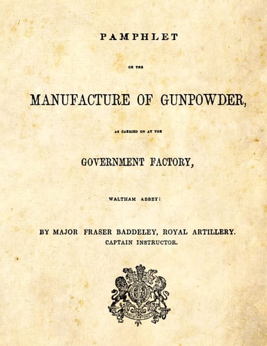 Pamphlet on the Manufacture of Gunpowder As Carried on at the Government Factory, Waltham Abbey