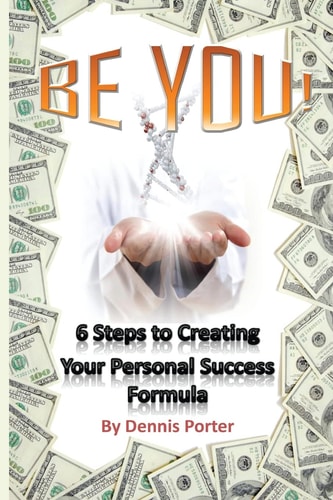 Be You! 6 Steps to Creating Your Personal Success Formula