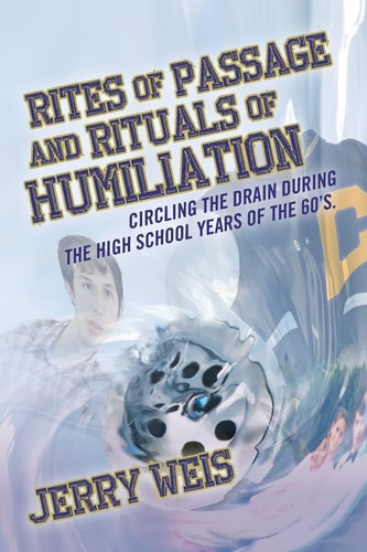 Rites of Passage and Rituals of Humiliation Circling the Drain During the High School Years of The 60's