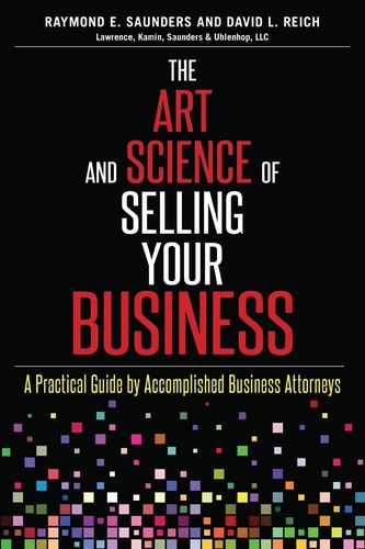 The Art and Science of Selling Your Business A Practical Guide by Accomplished Business Attorneys