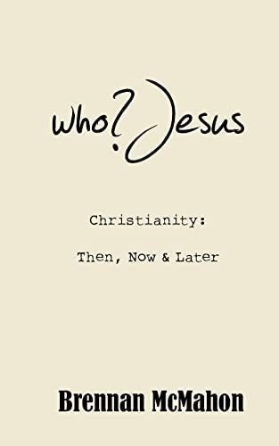 Who?Jesus Christianity: Then, Now and Later