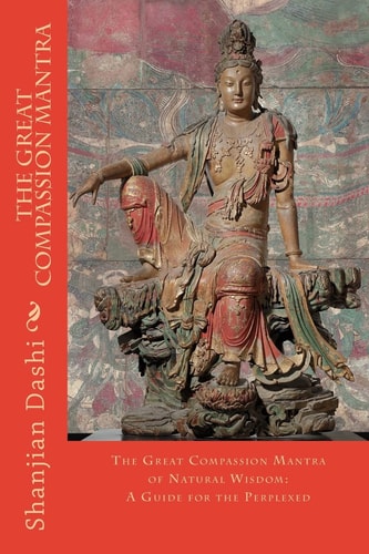 The Great Compassion Mantra The Great Compassion Mantra of Natural Wisdom: a Guide for the Perplexed