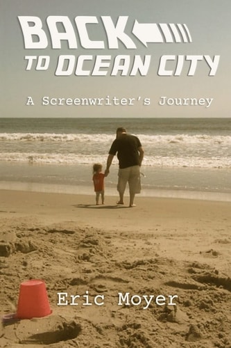 Back to Ocean City A Screenwriter's Journey