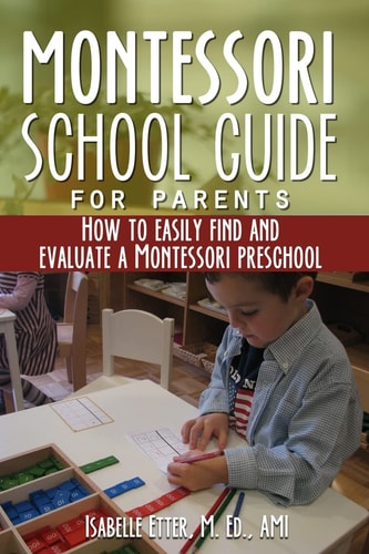 The Montessori School Guide for Parents How to Easily Find and Evaluate a Montessori Preschool