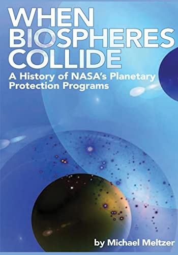 When Biospheres Collide A History of NASA's Planetary Protection Programs