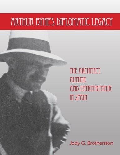 Arthur Byne's Diplomatic Legacy The Architect, Author and Entrepreneur in Spain