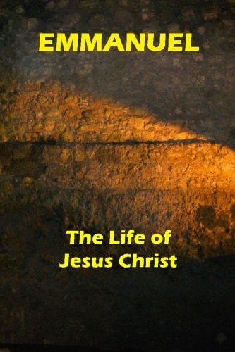 Emmanuel The Life of Jesus Christ