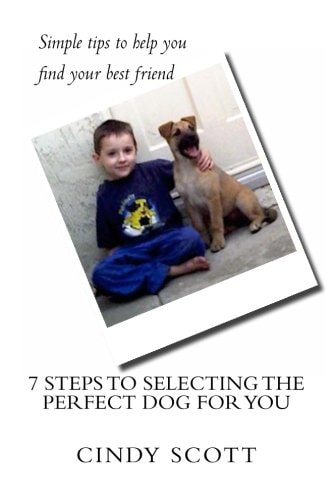 7 Steps to Selecting the Perfect Dog for You