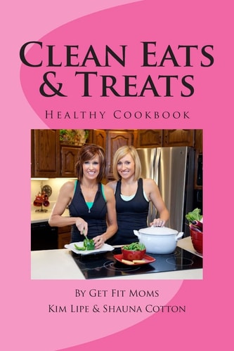Clean Eats and Treats Healthy Recipes for the Whole Family
