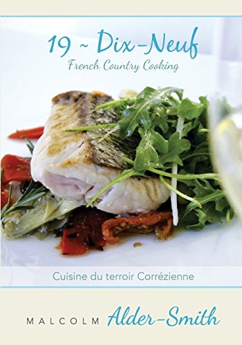 French Country Cooking ~ 19 Dix-Neuf Cuisine Du Terroir Correzienne