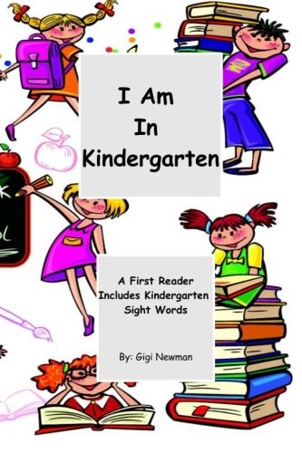 I Am in Kindergarten A First Reader Includes Kindergarten Sight Words