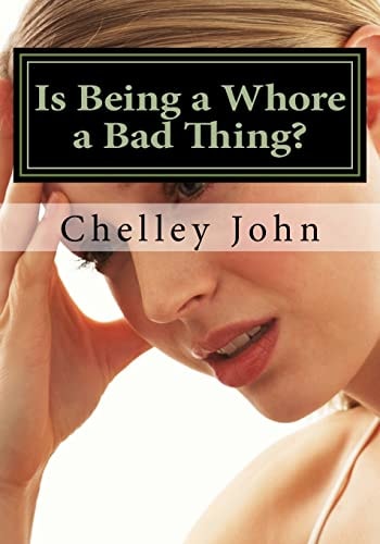 Is Being a Whore a Bad Thing? A Look at an Old and New Phenomenon, Whoring.