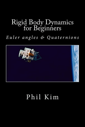 Rigid Body Dynamics for Beginners Euler Angles & Quaternions