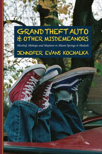 Grand Theft Auto and Other Misdemeanors Mischief, Mishaps and Mayhem in Miami Springs and Hialeah