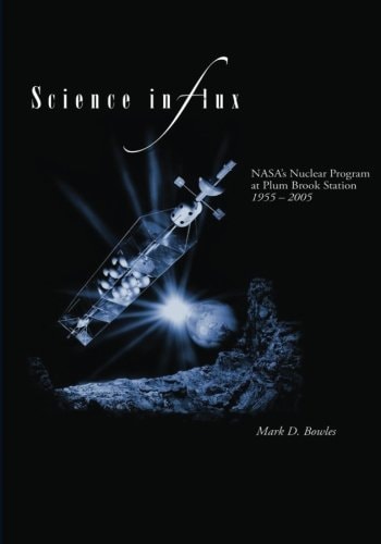 Science in Flux NASA's Nuclear Program at Plum Brook Station, 1955 - 2005
