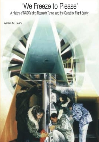 "We Freeze to Please" A History of NASA's Icing Research Tunnel and the Quest for Flight Safety