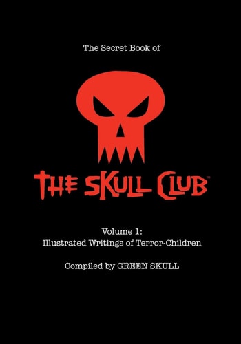 The Secret Book of the Skull Club Volume 1 Illustrated Writings of Terror-Children