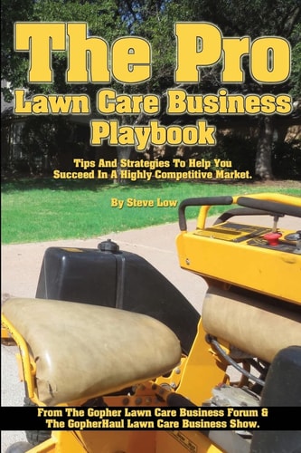 The Pro Lawn Care Business Playbook. Tips And Strategies To Help You Succeed In A Highly Competitive Market.