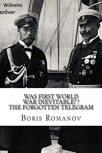 Was First World War Inevitable? ? The Forgotten Telegram On the 100th Anniversary of WWI. Little-known Facts and Mysteries of the Eve of WWI