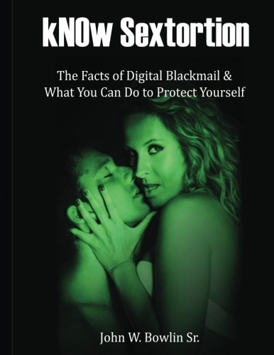 KNOw Sextortion The Facts of Digital Blackmail and What You Can Do to Protect Yourself
