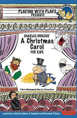 Charles Dickens' A Christmas Carol for Kids 3 Short Melodramatic Plays for 3 Group Sizes