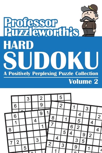 Professor Puzzleworth's Hard Sudoku A Positively Perplexing Puzzle Collection