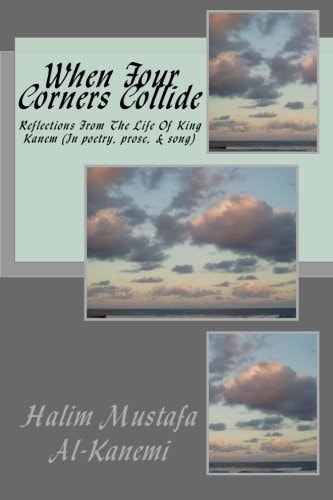 When Four Corners Collide Reflections from the Life of King Kanem (in Poetry, Prose, and Song)
