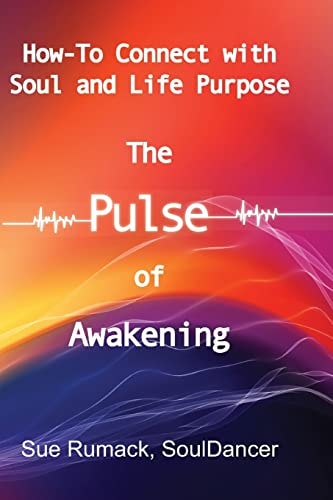 The Pulse of Awakening How-To Connect with Soul and Life Purpose