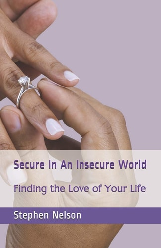 Secure In An Insecure World Finding the Love of Your Life