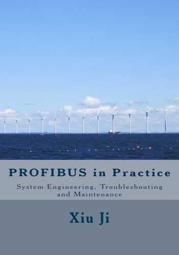 PROFIBUS in Practice System Engineering, Trouble-Shooting and Maintenance