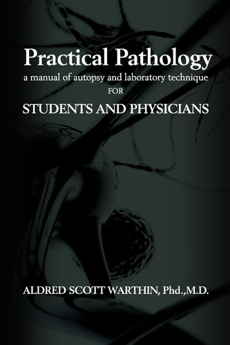 Practical Pathology: A Manual of Autopsy and Laboratory Technique for Students and Physicians