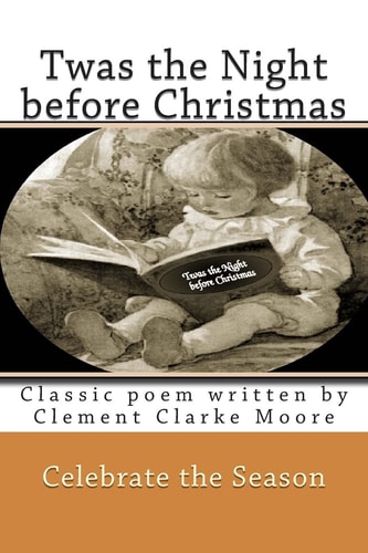 Twas the Night Before Christmas Classic Poem Written by Clement Clarke Moore