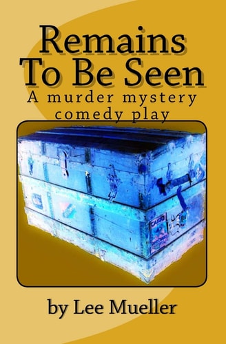 Remains To Be Seen A Murder Mystery Comedy Play