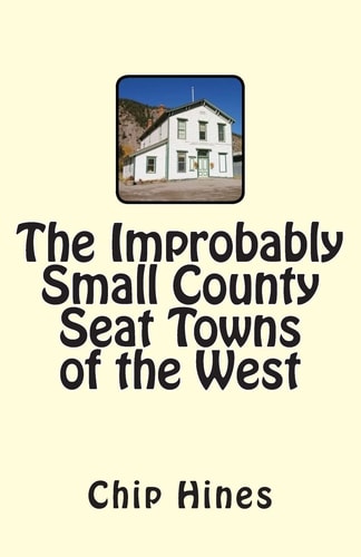 The Improbably Small County Seat Towns of the West