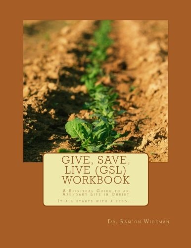 Give, Save, Live (GSL) Workbook A Spiritual Guide to an Abundant Life in Christ