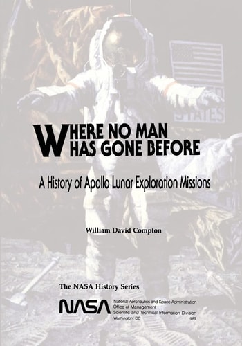 Where No Man Has Gone Before A History of Apollo Lunar Exploration Missions