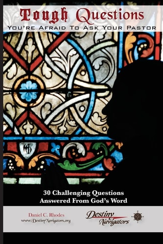 Tough Questions...You're Afraid to Ask Your Pastor 30 Challenging Questions Answered From God's Word