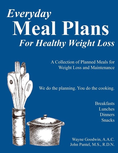 Everyday MEAL PLANS for Healthy Weight Loss A Collection of Meal Plans for Those Who Want to Lose Weight and Maintain Good Nutriion