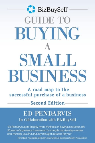 The BizBuysell Guide to Buying a Small Business A Road Map to the Successful Purchase of a Business