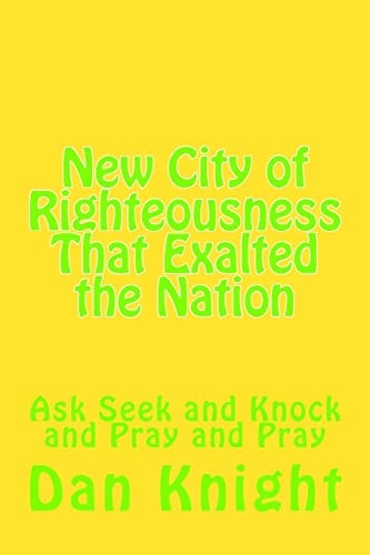 New City of Righteousness That Exalted the Nation Ask Seek and Knock and Pray and Pray