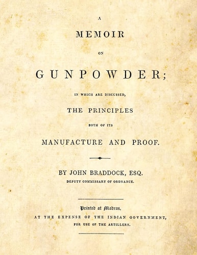 A Memoir on Gunpowder In Which Are Discussed the Principles Both of Its Manufacture and Proof
