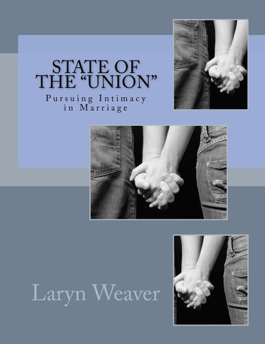 State of the "Union" Pursuing Intimacy in Marriage