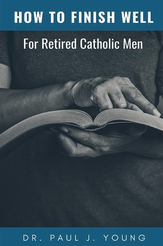 How To Finish...Well A Study Designed For Retired Catholic Men