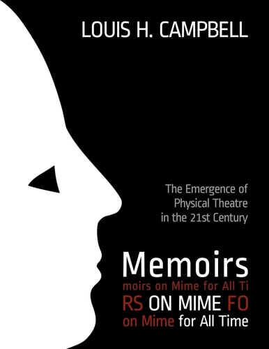 Memoirs on Mime for All Time The Emergence of Physical Theatre in the 21st Cent
