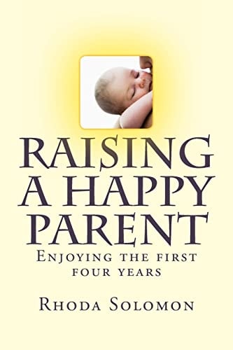Raising a Happy Parent Enjoying the First Four Years