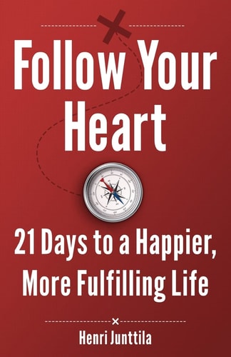Follow Your Heart 21 Days to a Happier, More Fulfilling Life